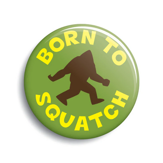 Born To Squatch Button